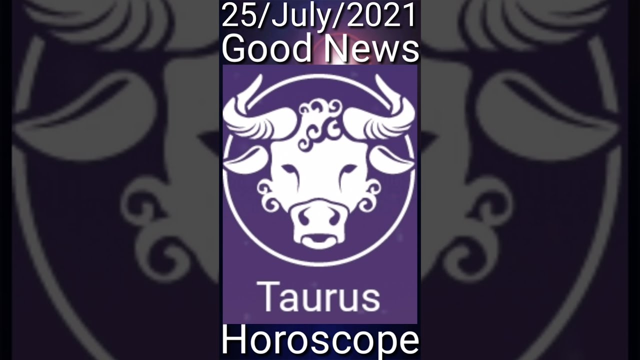 Today Taurus Horoscope 25/July/2021