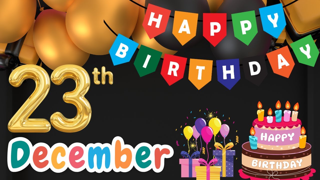Happy Birthday, 23 December, Today, Birthday Wishes, Hbd