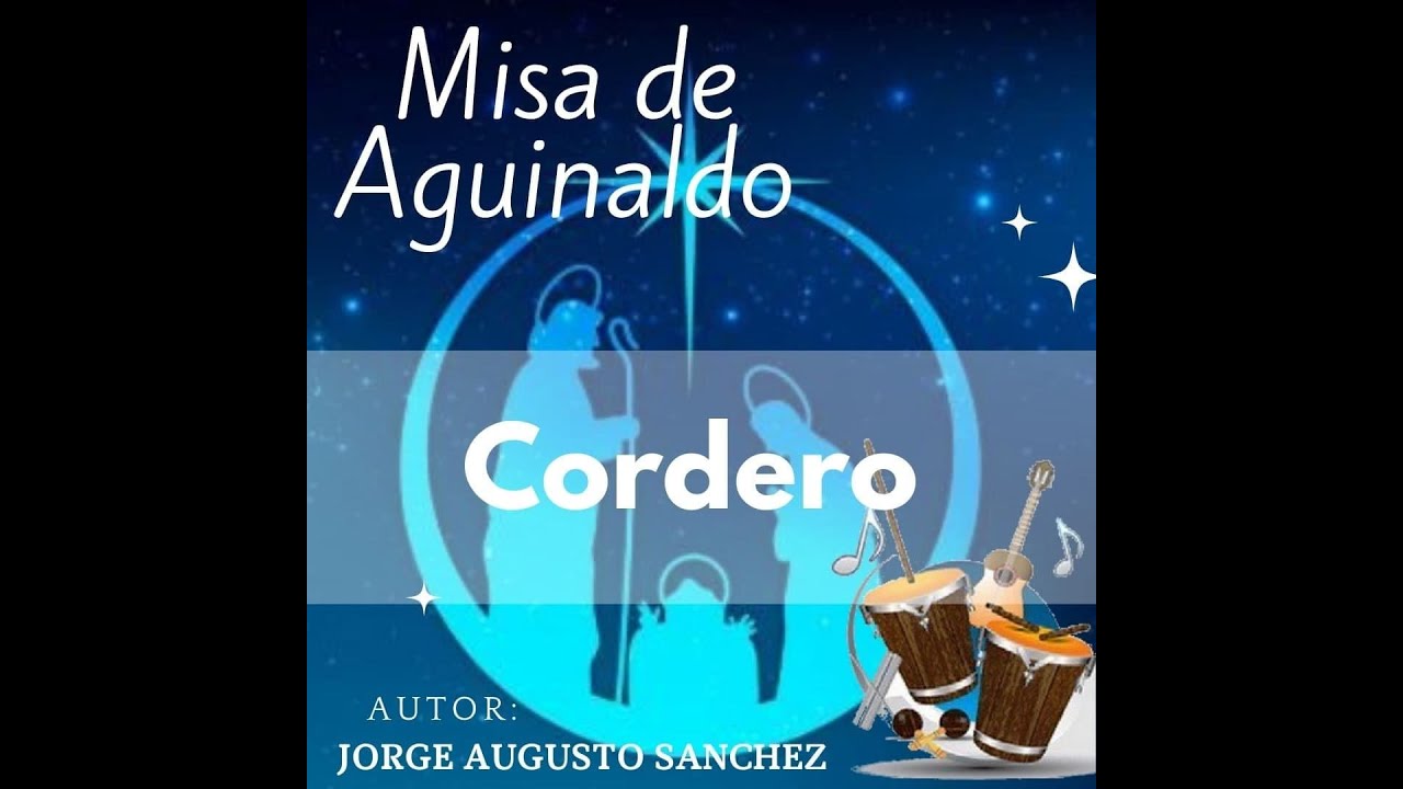 Cordero de Dios   Misa de Aguinaldo Autor Jorge Augusto Sanchez
