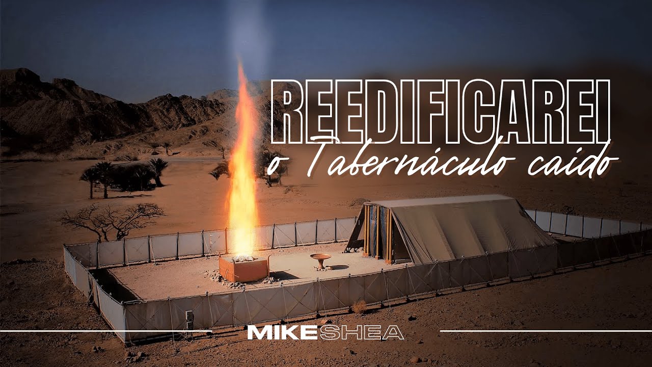 Reedificarei o Tabernáculo caído - Mike Shea - Casa de Davi