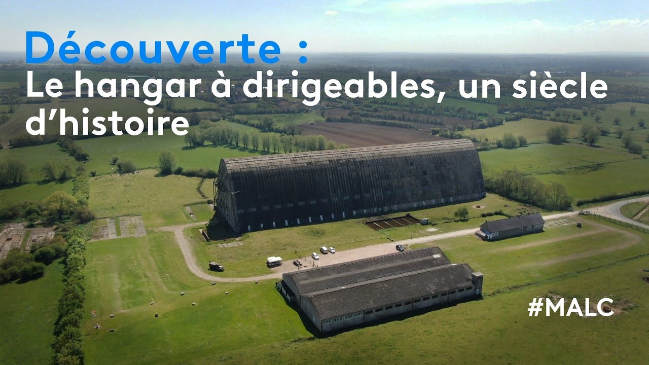 Découverte : le hangar à dirigeable, un siècle d'histoire