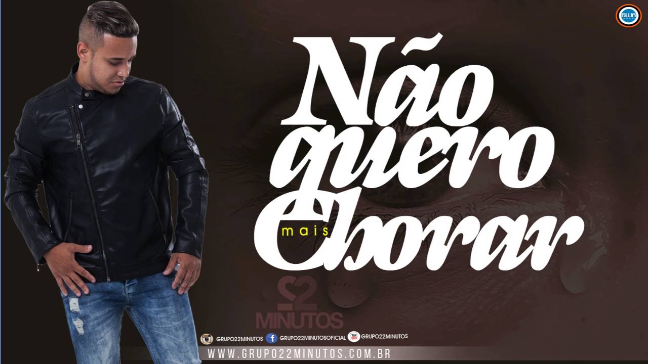 Grupo 22 Minutos - Não Quero Mais Chorar