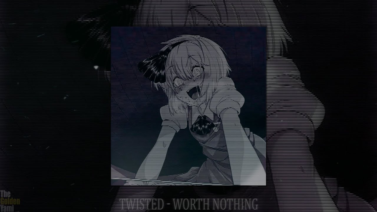 TWISTED - WORTH NOTHING (slowed + reverb)