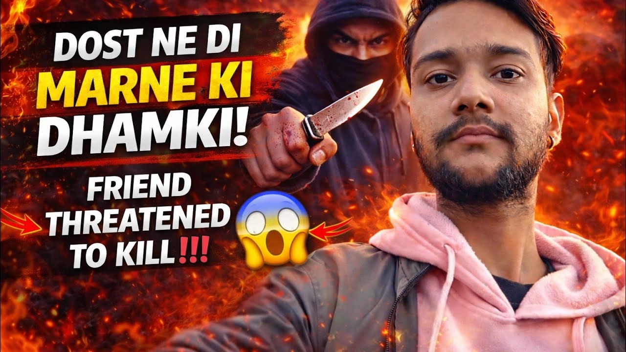 Dost ne di marne ki dhamki 
