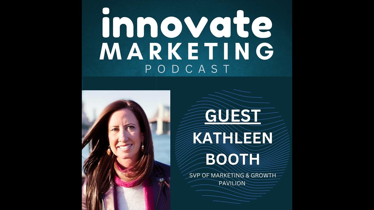#34 - Kathleen Booth: SVP of Marketing and Growth at Pavilion
