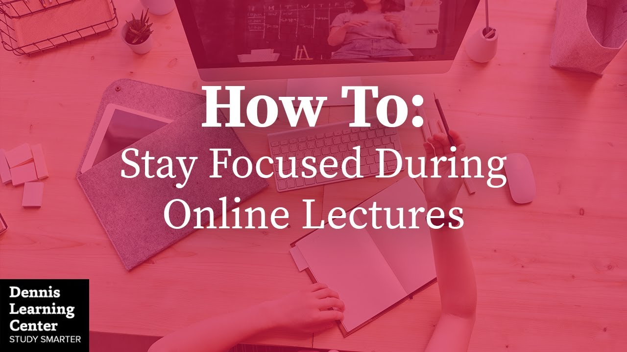 How to Stay Focused During Online Lectures