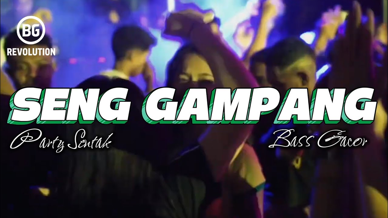PARTY SENTAK 💥 SENG GAMPANG (BG REVOLUTION) BASS GLERR 2026