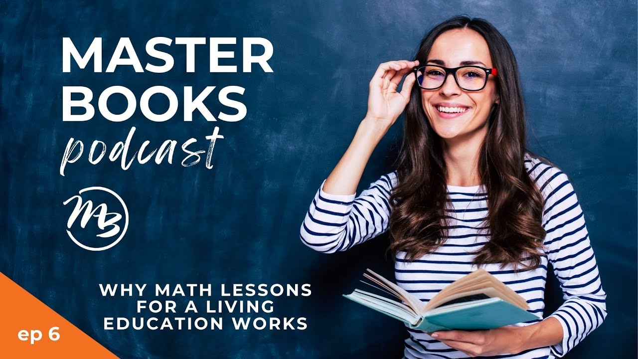 Why Math Lessons for a Living Education Works / Angela O'Dell & Amy / Master Books Podcast Ep 6