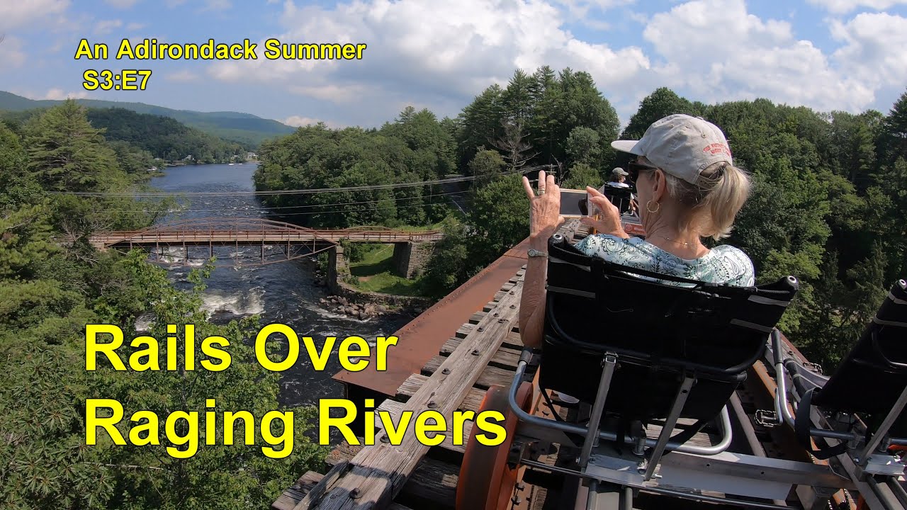 Adirondack Summmer,  S3E7 Rails over Raging Rivers in 4k