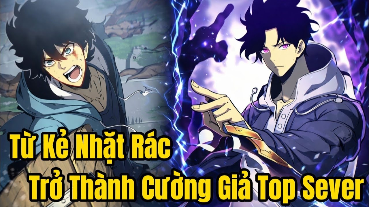 FULL BỘ | Từ Kẻ Nhặt Rác Trở Thành Cường Giả Top Sever | Review Truyện