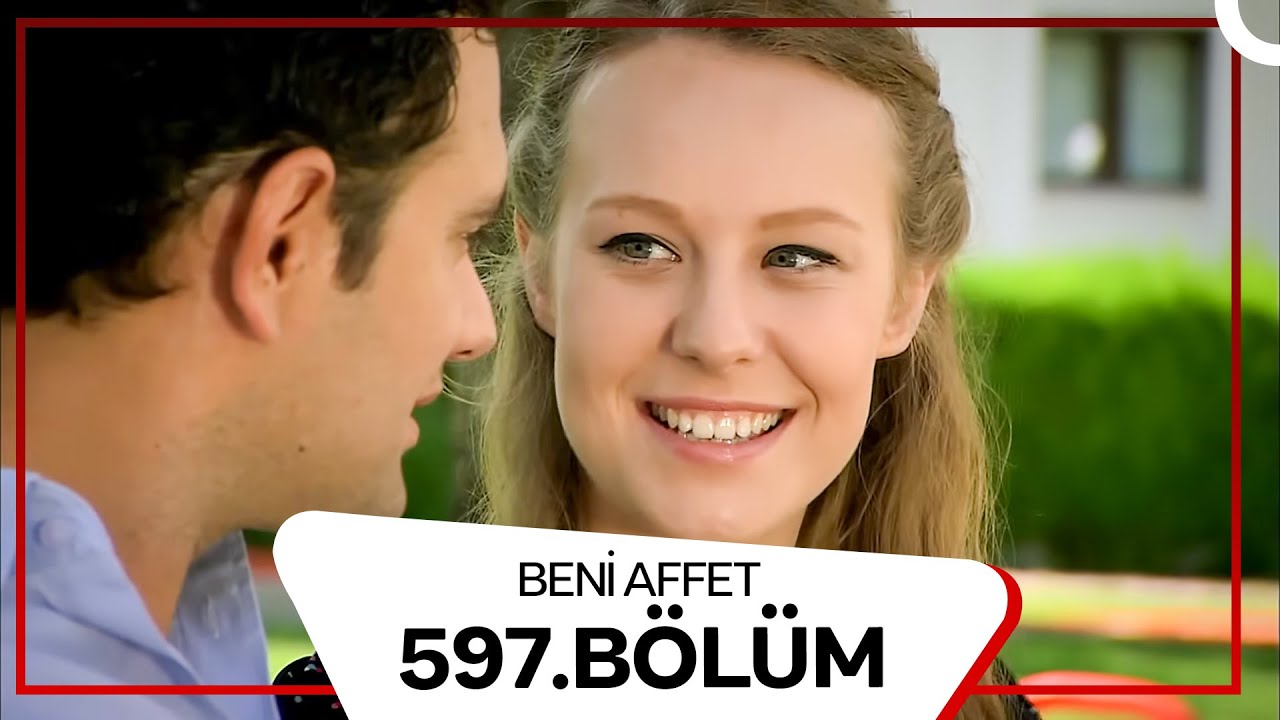 Beni Affet 597. Bölüm
