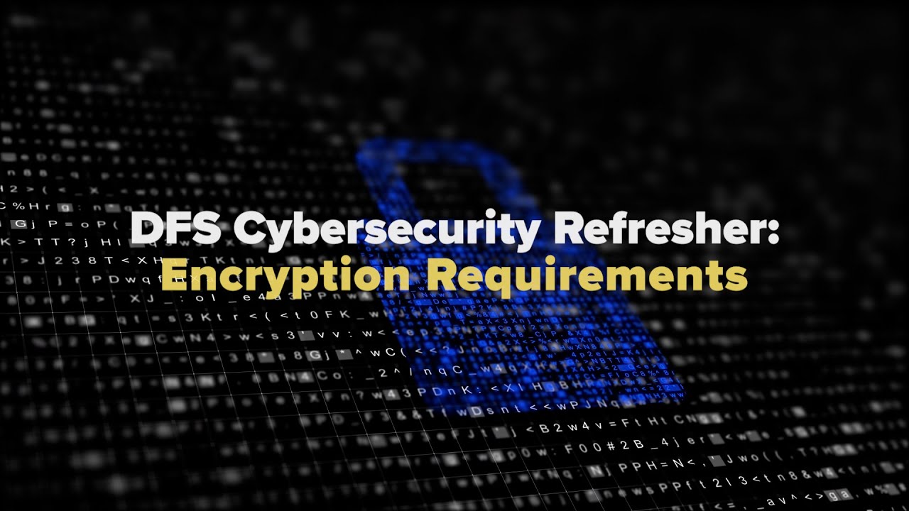 DFS Cybersecurity Regulation Refresher: Encryption Requirements