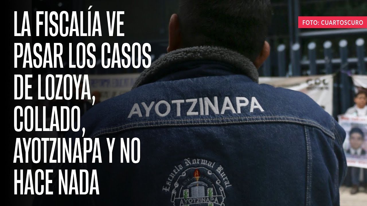 La Fiscalía ve pasar los casos de Lozoya, Collado, Ayotzinapa y no hace nada