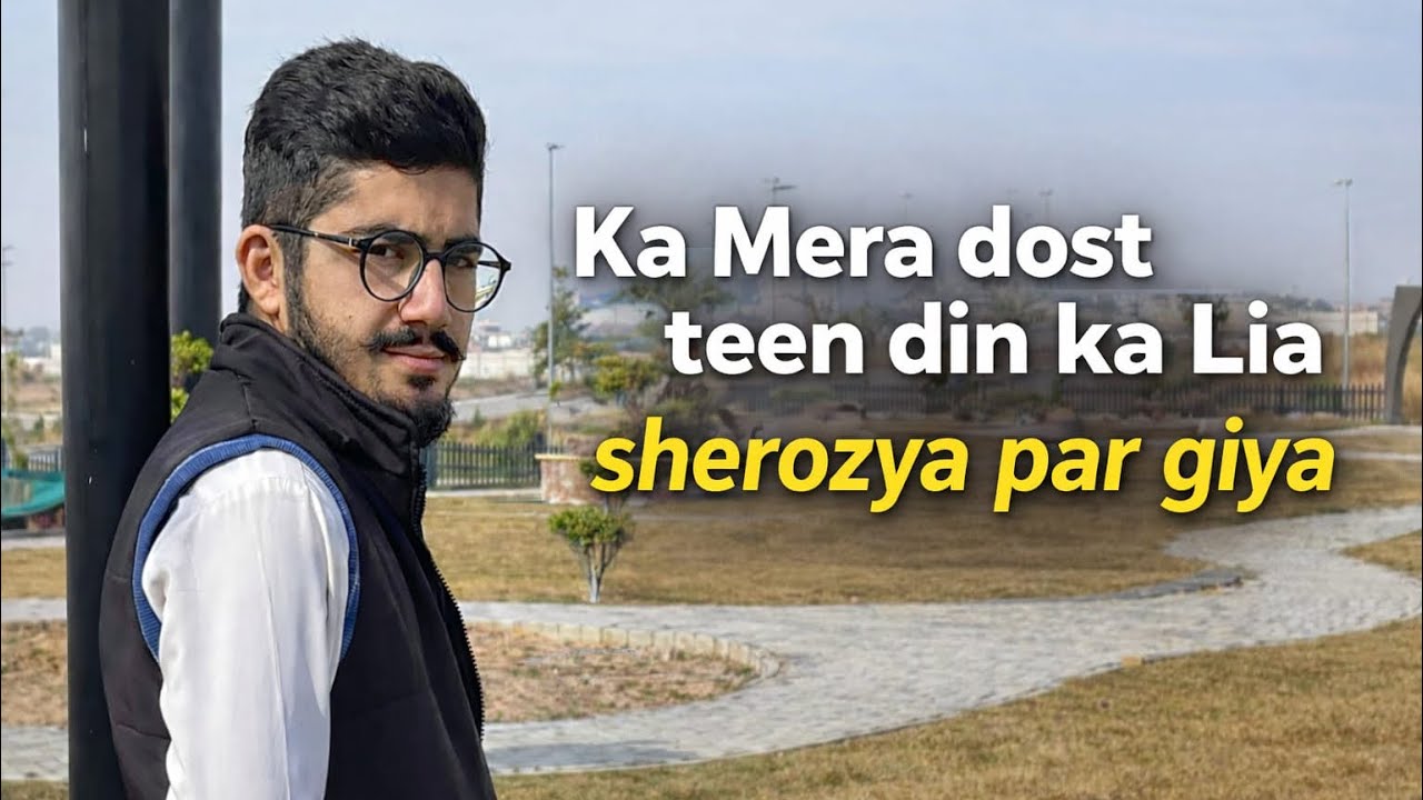 Mera Dost Teen Din Ke Liye Sherozya Par Gaya | Travel Vlog