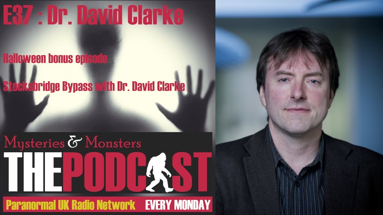 Mysteries and Monsters: Episode 37 The Ghosts of Stocksbridge Bypass with Dr David Clarke