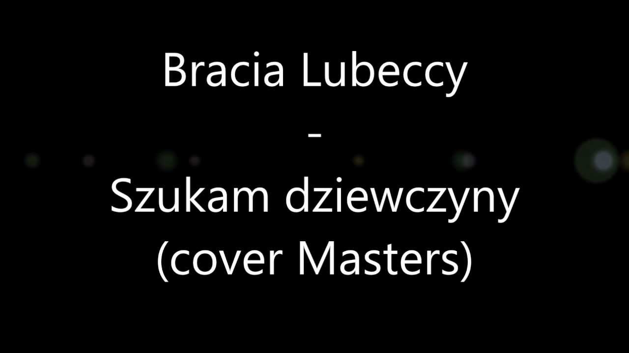 Bracia Lubeccy - Szukam dziewczyny (cover Masters)