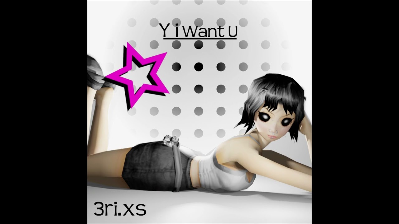 3ri.xs - Y i Want U {Cole3k}