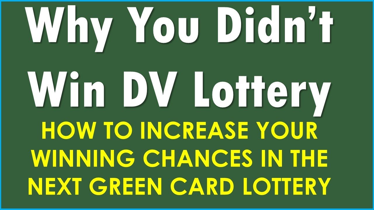 WHY YOU DIDN'T WIN GREEN CARD LOTTERY? HOW TO INCREASE YOUR CHANCES TO WIN IN THE NEXT DV LOTTERY
