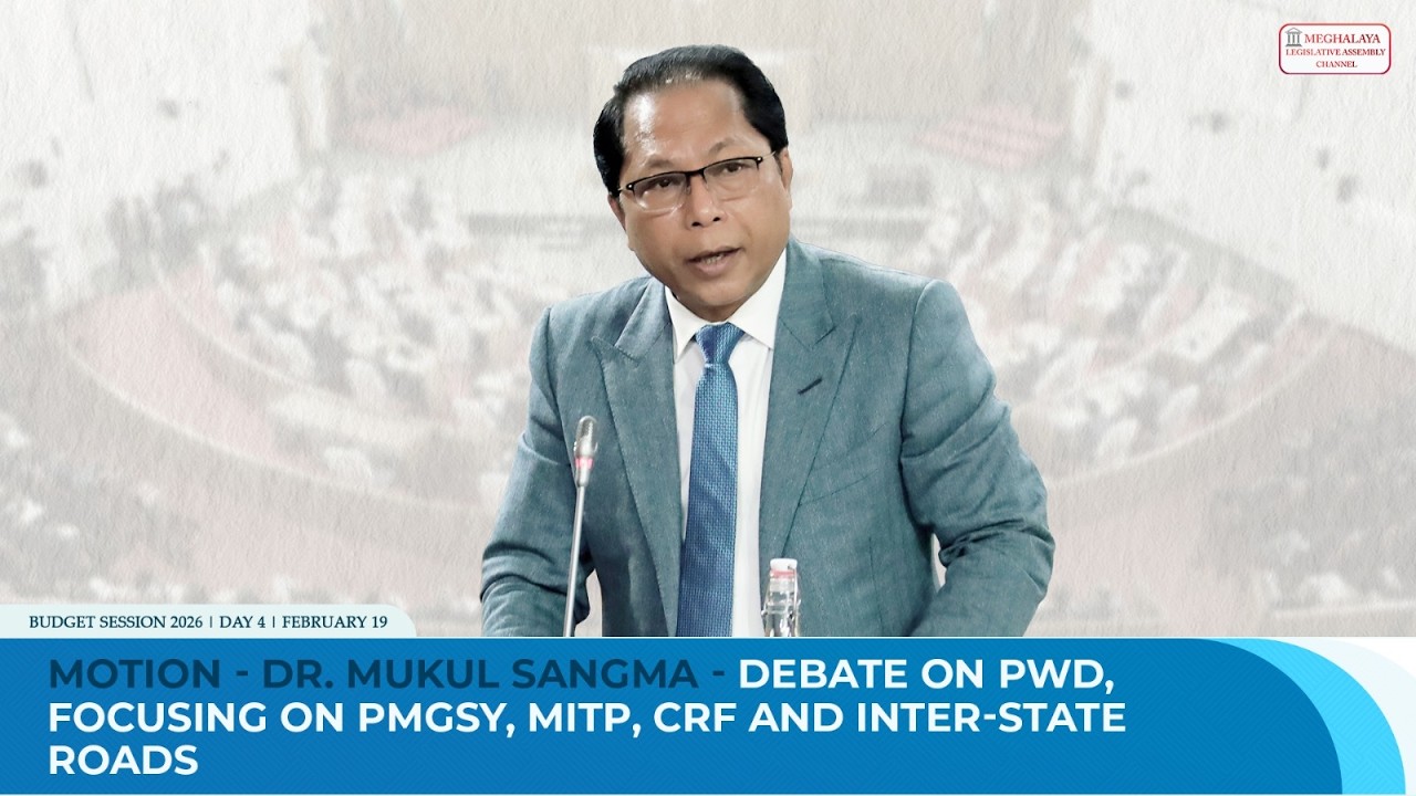 Motion - Dr. Mukul Sangma - Debate on PWD, focusing on PMGSY, MITP, CRF and inter-state roads