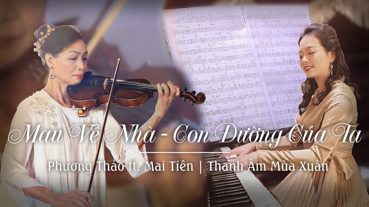 Mau Về Nhà & Con Đường Của Ta - Phương Thảo ft. Mai Tiên | Violin/Piano Duet | Thanh Âm Mùa Xuân