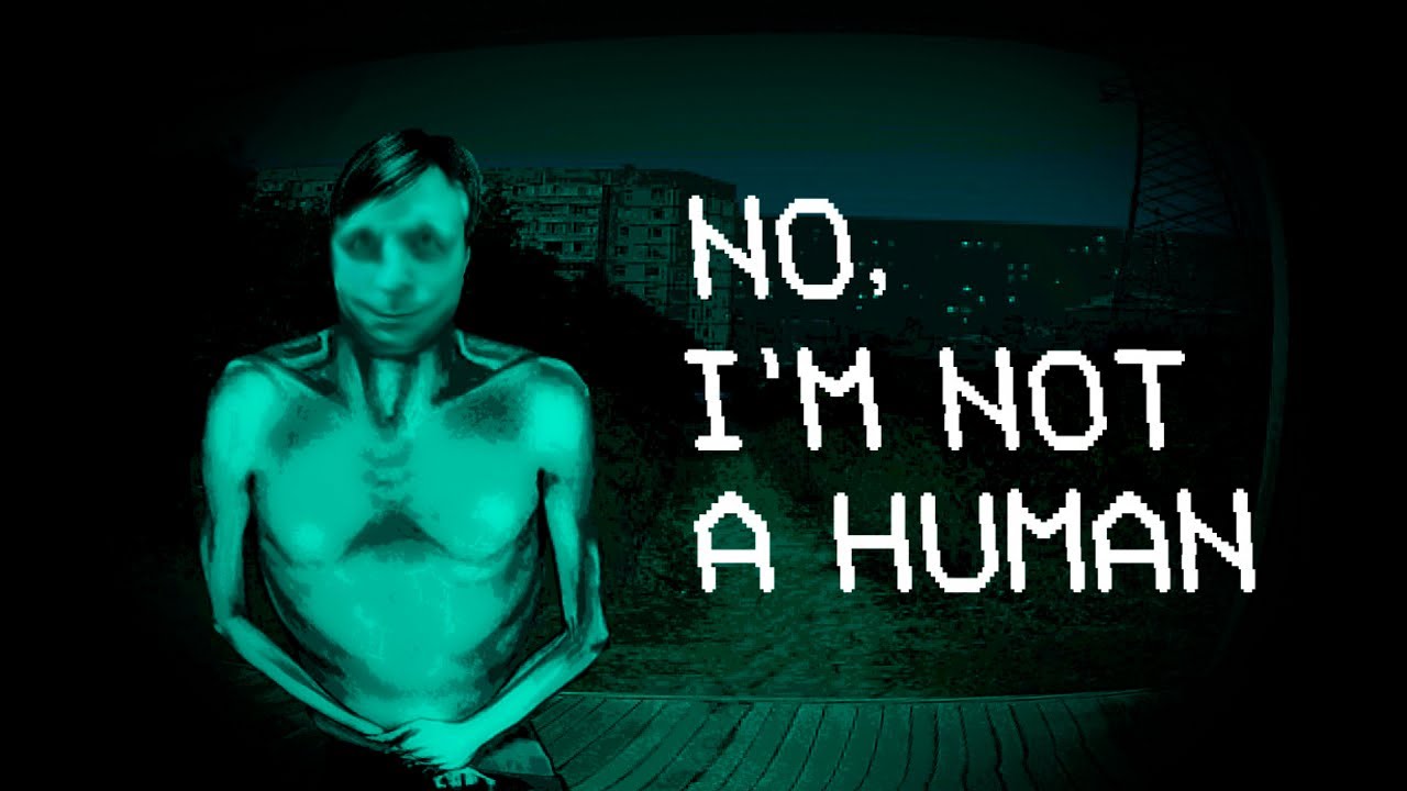 No, I’m not a Human | Я ПУСТИЛ ВСЕХ В ДОМ...ЭТО БЫЛА ОШИБКА! #1