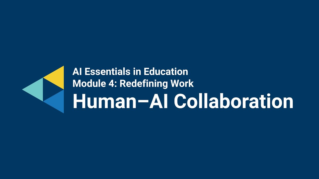 AI Essentials in Education – Module 4 Redefining Work – Preparing for Human–AI Collaboration