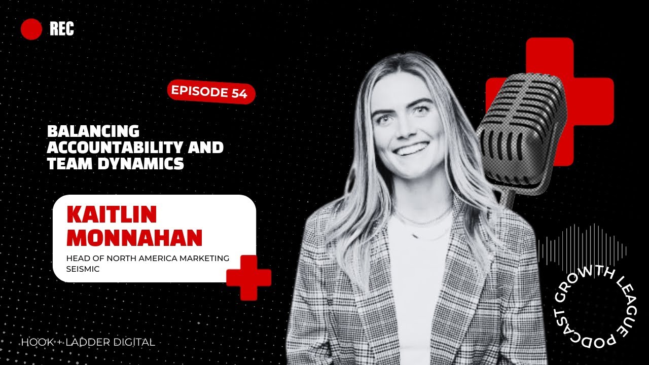 Accountability & Team Dynamics | Growth League Podcast ft. Kaitlin Monnahan, Head of Marketing