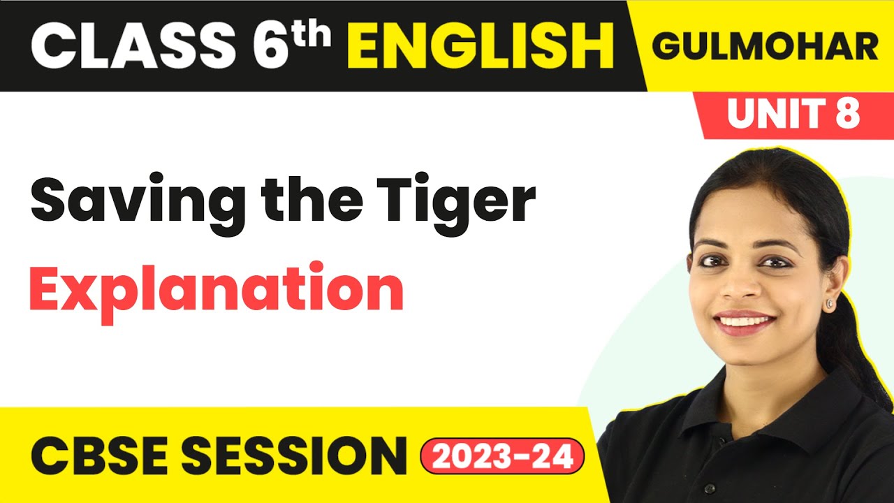 Class 6 English Gulmohar Book Unit 8 | Saving the Tiger - Explanation