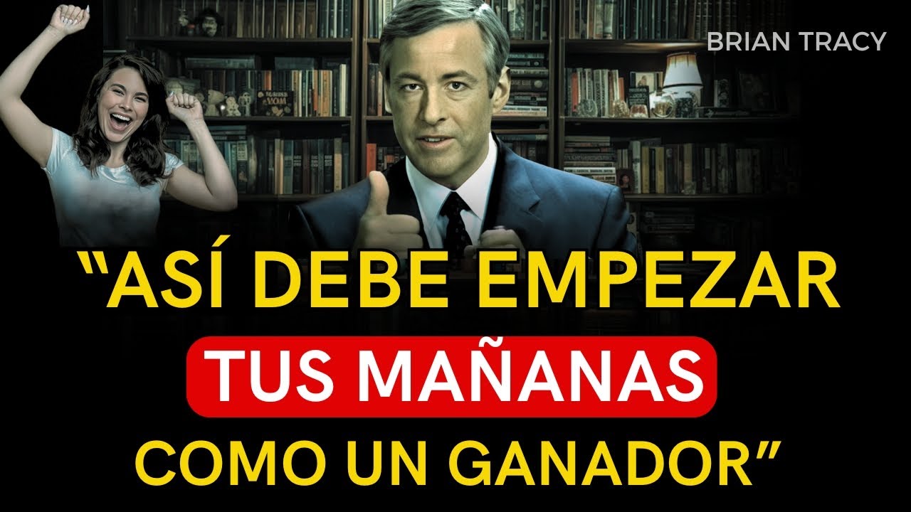5 H&Aacute;BITOS PODEROSAS PARA EMPEZAR TU D&Iacute;A Y TRANSFORMAR TU VIDA | Brian Tracy