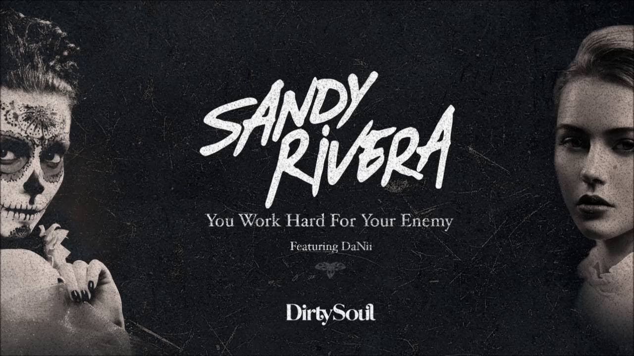 Sandy Rivera &ndash; You Work Hard For Your Enemy [Dirty Soul Music]