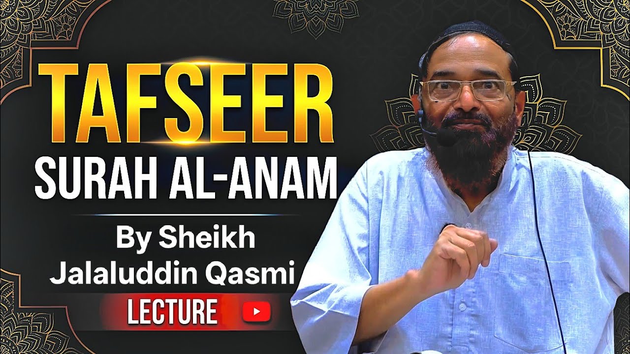 Tafseer Surah Anam By Sheikh Jalaluddin Qasmi Bayan