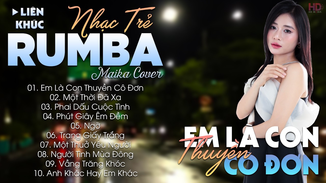 EM LÀ CON THUYỀN CÔ ĐƠN - ALBUM NHẠC TRẺ RUMBA HOT TIKTOK - NHẠC TRẺ RUMBA MAIKA COVER CỰC HOT