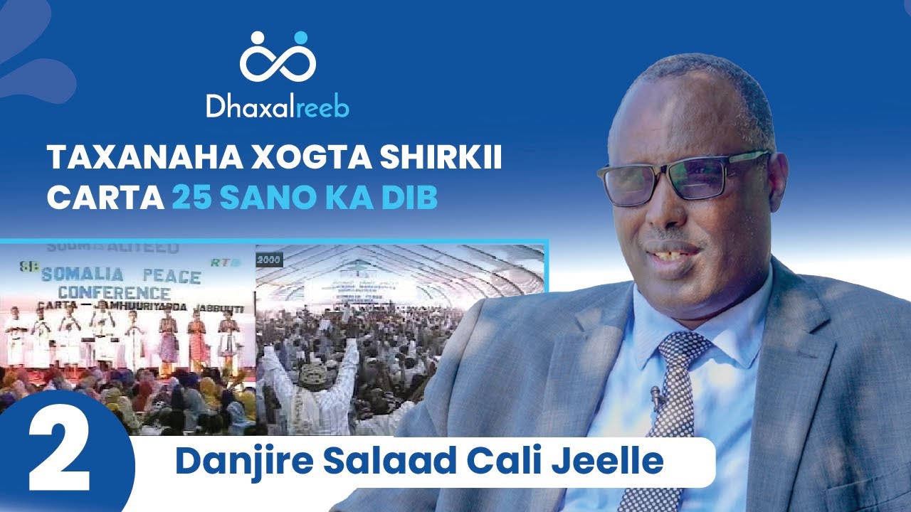 2/4 Taxanaha Xogta Shirkii Carta 25 Sano ka dib | Danjire Salaad Cali Jeelle