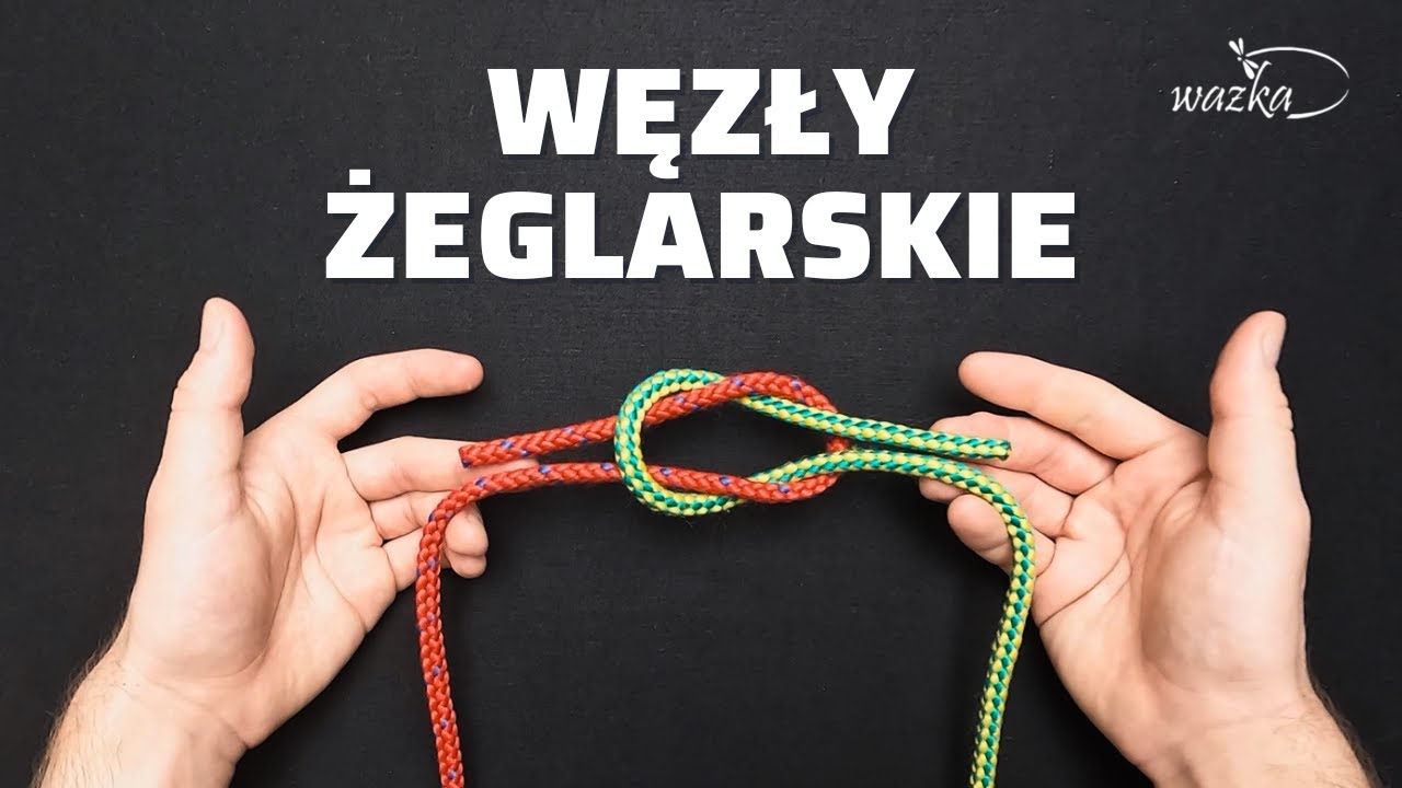 Węzły Żeglarskie — Naucz się je Wiązać [PORADNIK]