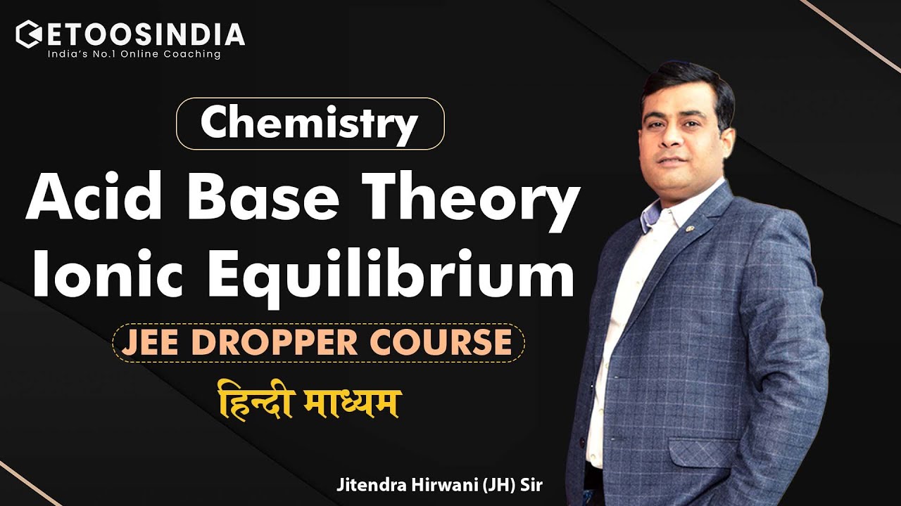 JEE Dropper Course हिंदी | Acid Base Theory | Ionic Equilibrium | JH Sir | Etoosindia हिंदी