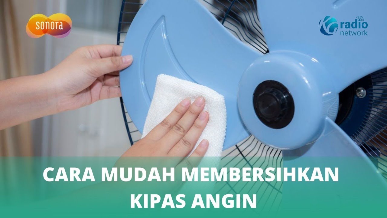 Anti Ribet! Ini Cara Mudah Membersihkan Kipas Angin | Sonora ID