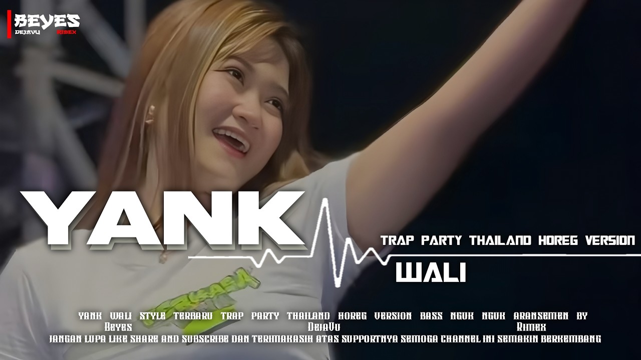 DJ YANK (WALI) - STYLE TRAP PARTY THAILAND HOREG VERSION - Beyes DejaVu Rimex