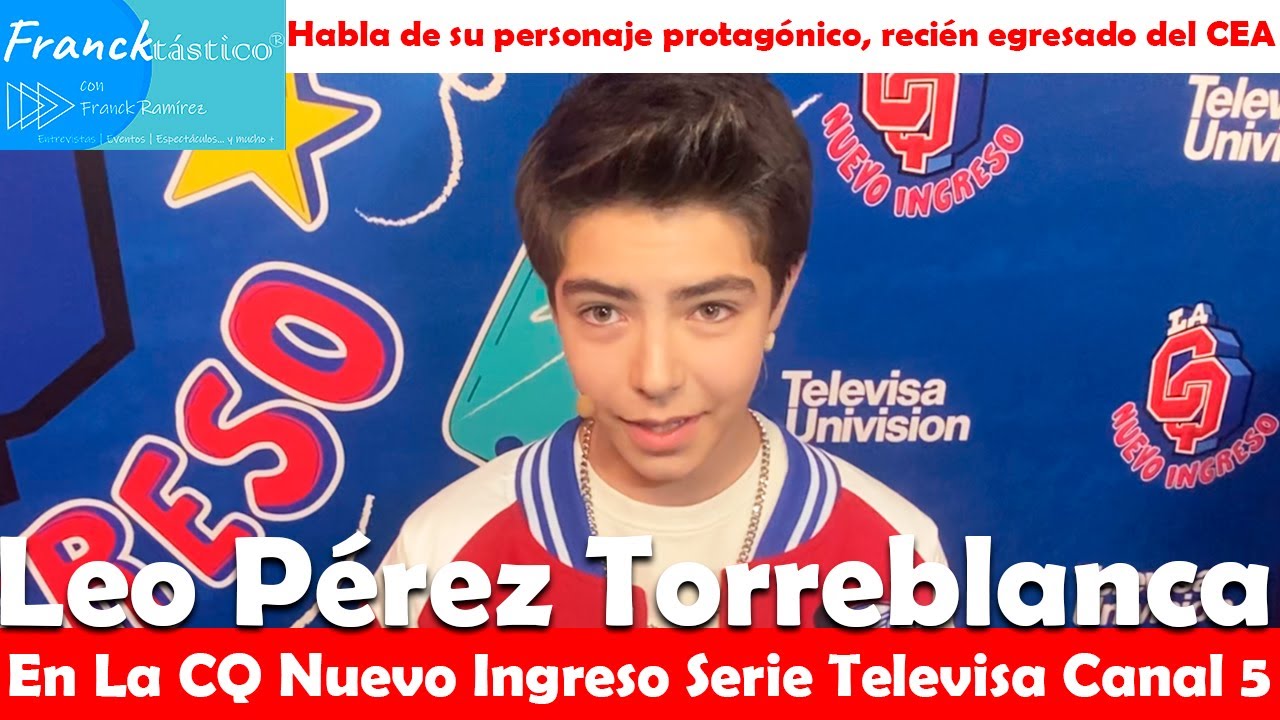 LEO PÉREZ TORREBLANCA NIETO DE ELSA CÁRDENAS LO ENLOQUECE LA CQ NUEVA TEMPORADA LA CQ NUEVO INGRESO