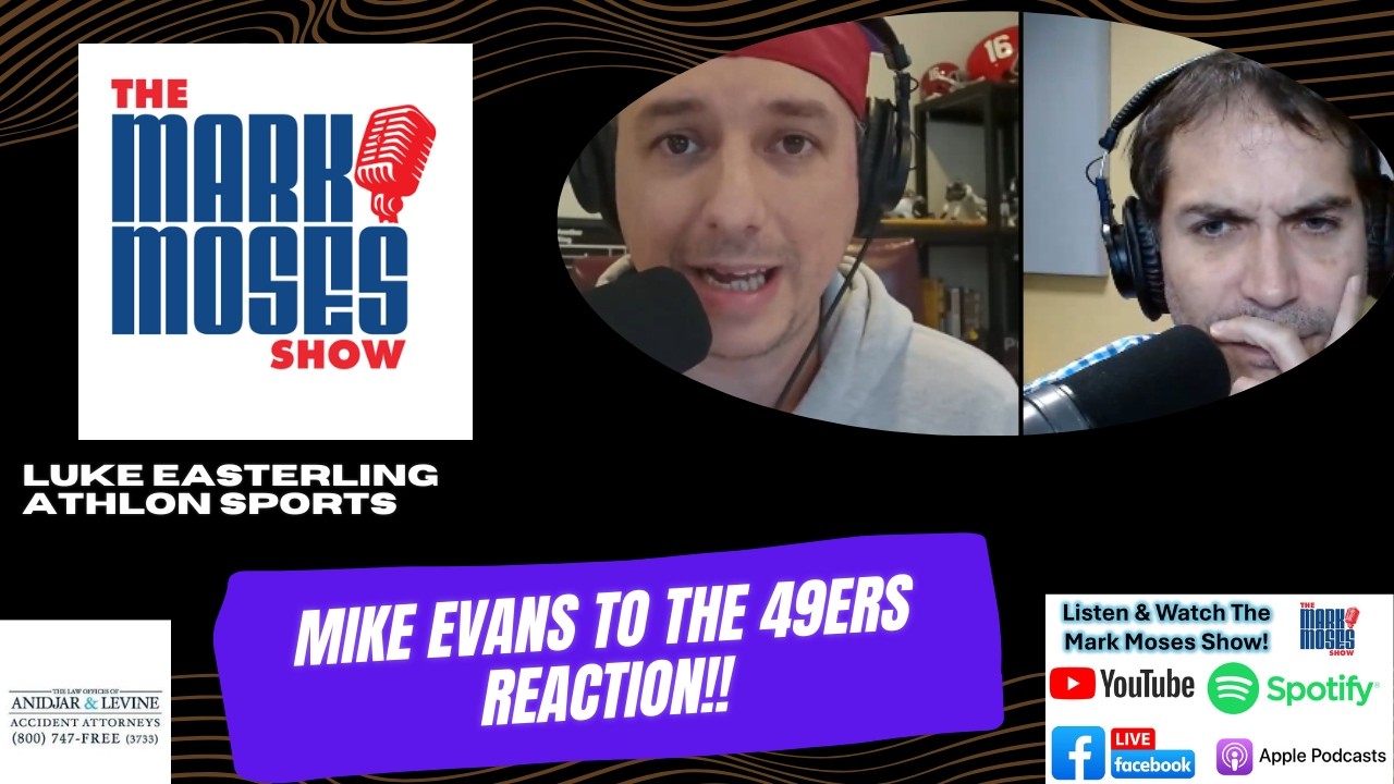 Luke Easterling on Mike Evans to 49ers | The Mark Moses Show