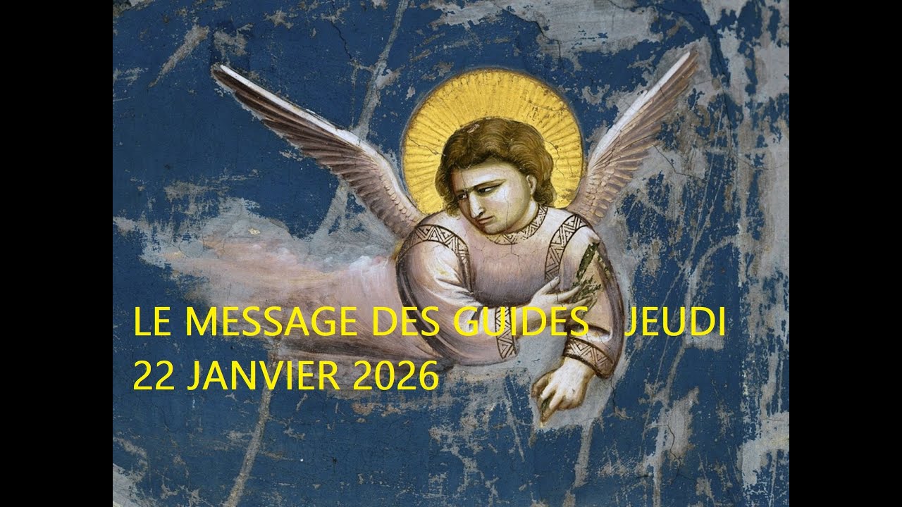 LE MESSAGE DES GUIDES   JEUDI 22 JANVIER 2026