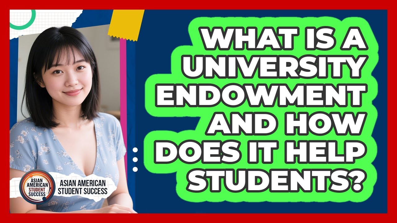 What Is A University Endowment And How Does It Help Students? - Asian American Student Success