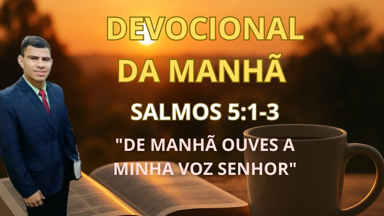 Devocional bíblico da manhã ( Salmos 5:1-3)   “De manhã ouves a minha voz, Senhor”