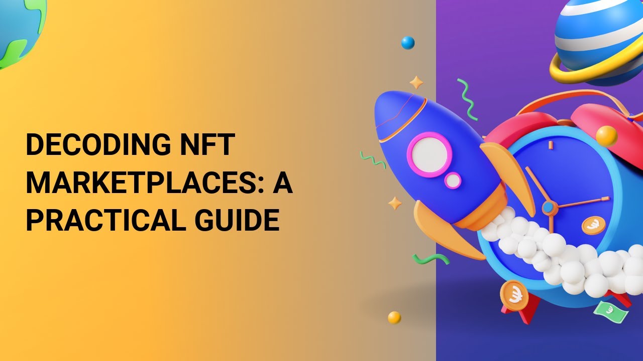 Decoding NFT Marketplaces A Practical Guide