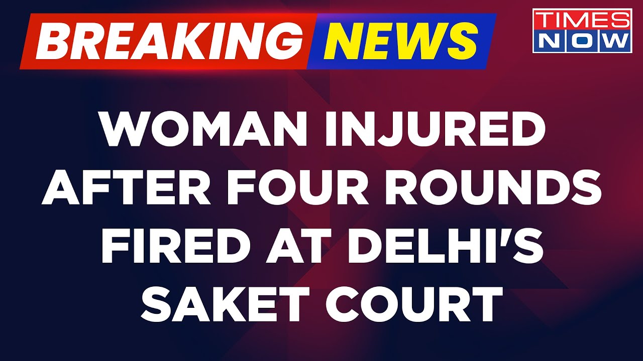 Breaking News: Four Rounds Fired At Delhi's Saket Court, One Woman Injured | Times Now