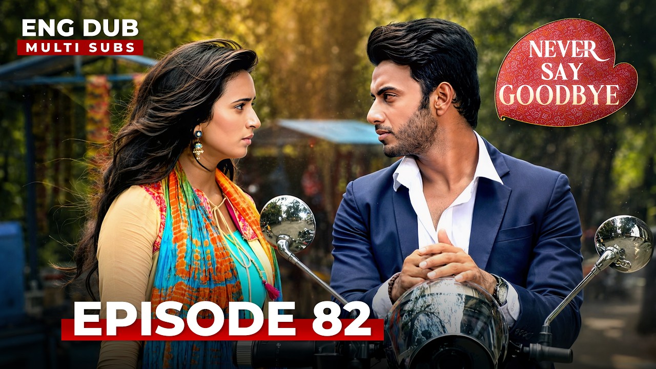 Never Say Goodbye | Full Episode 82 | Indian Series in English Dubbed | Indian Drama