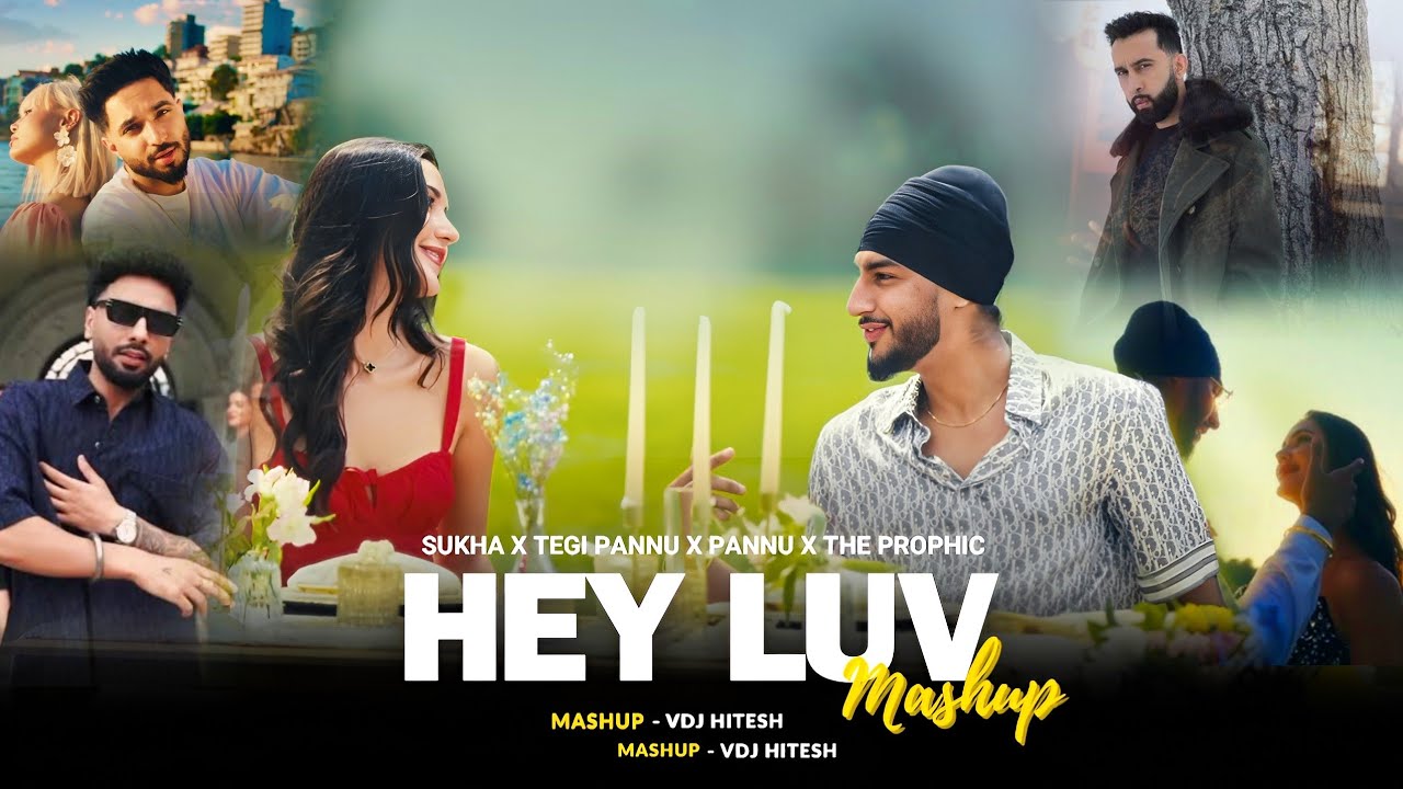 Hey Luv Mashup | VDj Hitesh | Sukha Ft - The Prophec X Tegi Pannu X Navaan Sandhu |