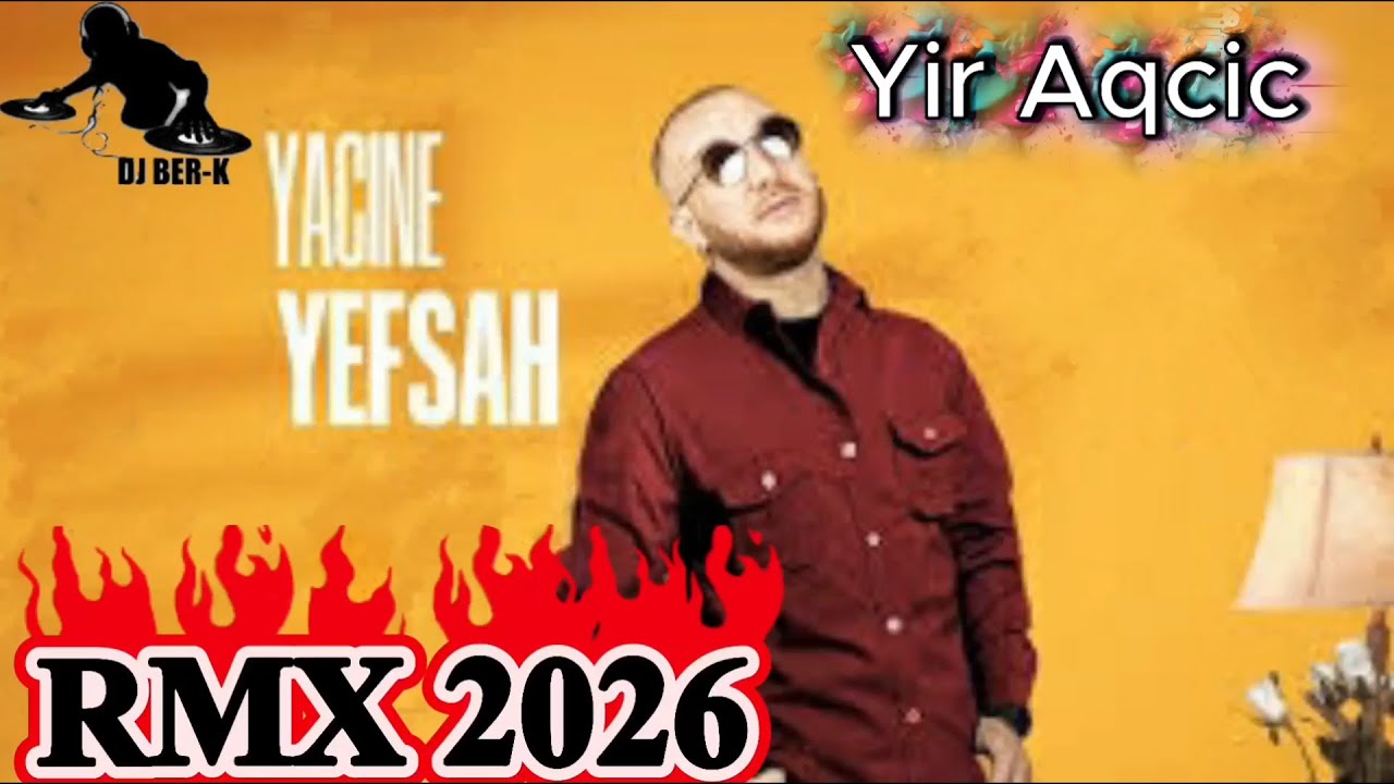 Yacine Yefsah   Yir Aqcic  REMIX 2026  DJ BER-K
