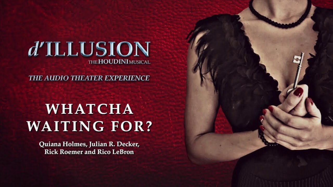 7. Whatcha Waiting for? - d'ILLUSION: The Houdini Musical