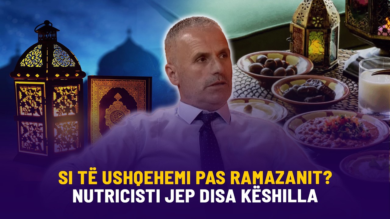 🔴 MOMENT - SI TË USHQEHEMI PAS RAMAZANIT? NUTRICISTI JEP DISA KËSHILLA