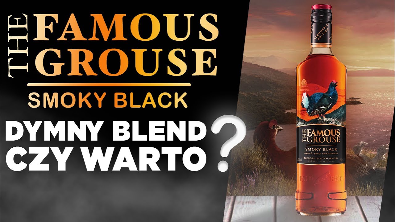 Czy Famous Grouse Smoky Black jest Smoky? Jak smakuje dymna wersja znanej szkockiej blended whisky!?